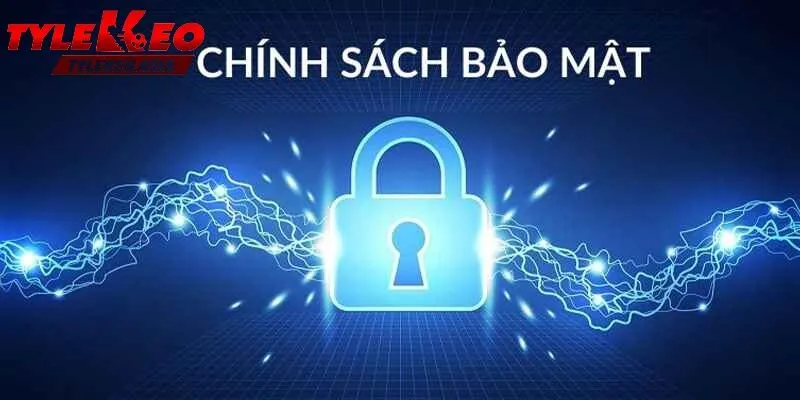 Chính Sách Bảo Mật Bảo mật thông tin của bạn như thế nào?