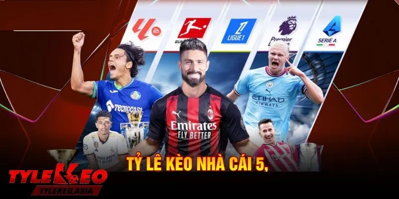 Bảng Tỷ Lệ Kèo Nhà Cái 5 | Cập Nhật Kèo Chuẩn Xác Nhất Hôm Nay giới thiệu bảng tỷ lệ kèo nhà cái 5