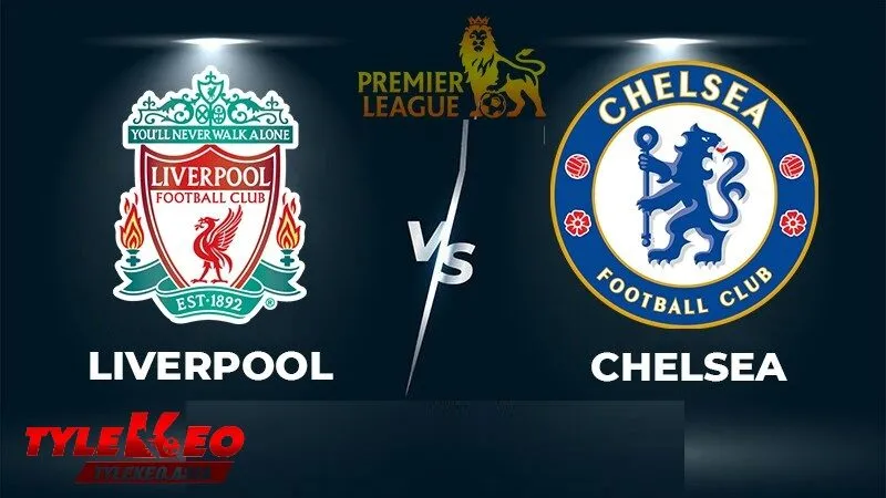 Soi Kèo Chelsea vs Liverpool | Phân Tích Tỷ Lệ Kèo Chuẩn Xác Nhất Lịch sử đối đầu của hai đội