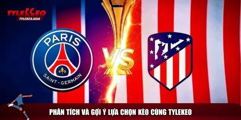 Soi Kèo PSG vs Atletico Madrid, 02h00 Ngày 16/6 Phân tích và đưa ra gợi ý kèo PSG vs Atlético Madrid