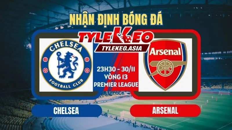 Nhận Định Soi Kèo Chelsea Vs Arsenal 23h30 ngày 30/11