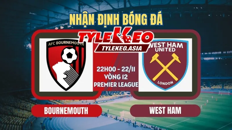 Soi Kèo Vòng 12 Ngoại Hạng Anh 2025/26: Kịch Tính Từ Các Ông Lớn Soi Kèo Bournemouth Vs West Ham 22h00 ngày 22/11