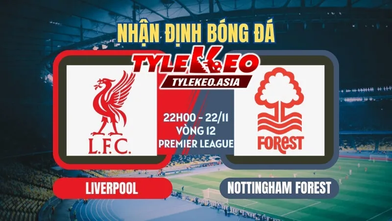 Soi Kèo Vòng 12 Ngoại Hạng Anh 2025/26: Kịch Tính Từ Các Ông Lớn Soi Kèo Liverpool Vs Nottingham Forest 22h00 ngày 22/11