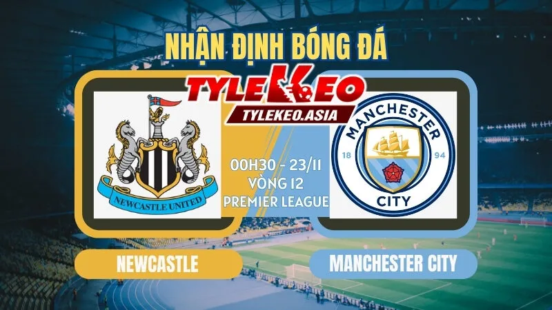 Soi Kèo Vòng 12 Ngoại Hạng Anh 2025/26: Kịch Tính Từ Các Ông Lớn Soi Kèo Newcastle Vs Manchester City 00h30 ngày 23/11