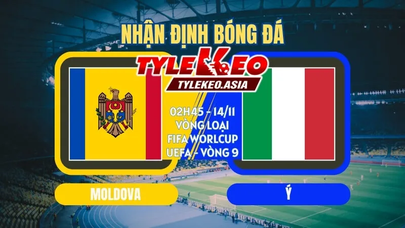 Soi Kèo Vòng Loại Fifa World Cup UEFA Vòng 9 : Các Ông Lớn Khẳng Định Vị Thế Soi kèo Moldova vs Ý 02h45 ngày 14/11