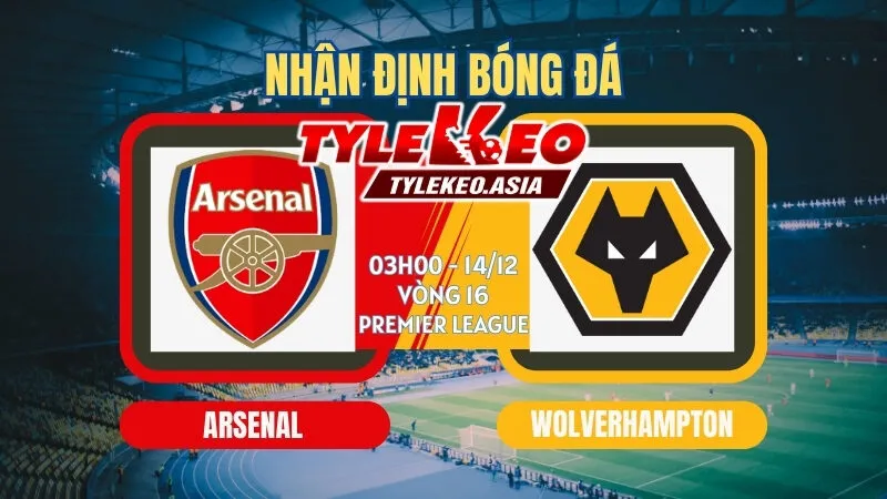 Nhận Định Soi Kèo Arsenal Vs Wolverhampton 03h00 ngày 14/12