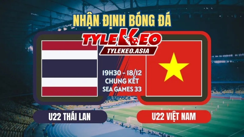 Nhận Định Soi Kèo U22 Thái Lan Vs U22 Việt Nam 18/12: Tỷ Lệ Kèo Nhà Cái, Keonhacai, Soi Kèo Nhà Cái
