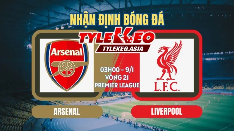 Nhận Định Soi Kèo Arsenal Vs Liverpool 03h00 Ngày 9/1