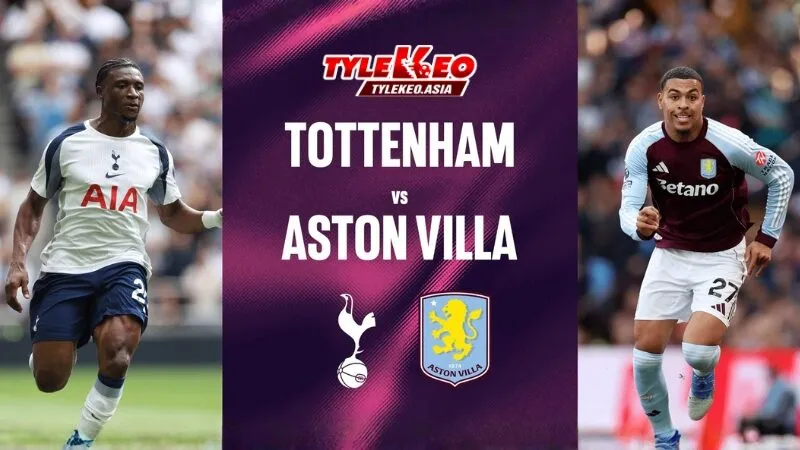 Nhận định soi kèo Tottenham vs Aston Villa nhận định từ chuyên gia Tỷ Lệ Kèo Asia