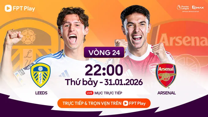 Lịch trực tiếp bóng đá Leeds vs Arsenal Vòng 24 Premier League