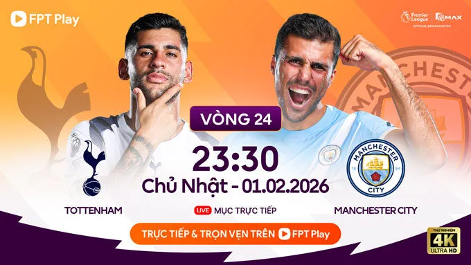 Lịch trực tiếp bóng đá Tottenham vs Manchester City Vòng 24 Premier League
